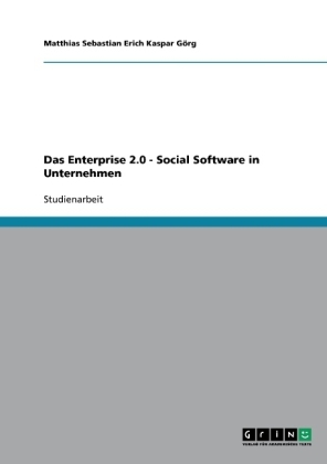 Das Enterprise 2.0 - Social Software in Unternehmen - Matthias S. E. K. G&ouml;rg