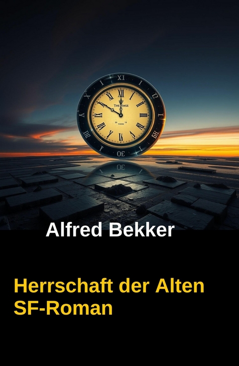 Alfred Bekker Thriller - Herrschaft der Alten -  Alfred Bekker
