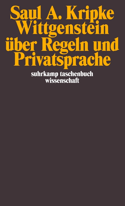 Wittgenstein &uuml;ber Regeln und Privatsprache - Saul A. Kripke