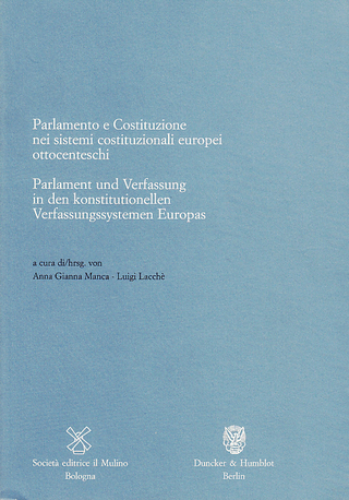 Parlament und Verfassung in den konstitutionellen Verfassungssystemen Europas / Parlamento e Costituzione nei sistemi costituzionali europei ottocenteschi.
