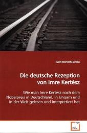 Die deutsche Rezeption von Imre Kert&eacute;sz - Judit N&eacute;meth-Simk&oacute;