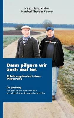 Dann pilgern wir auch mal los - Helga M Nie&szlig;en, Manfred Th Fischer