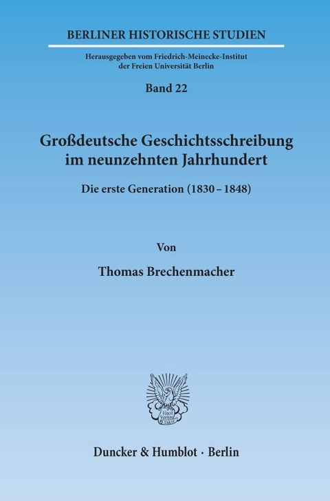 Gro&szlig;deutsche Geschichtsschreibung im neunzehnten Jahrhundert. - Thomas Brechenmacher