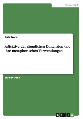 Adjektive der r&auml;umlichen Dimension und ihre metaphorischen Verwendungen - Dirk Kranz