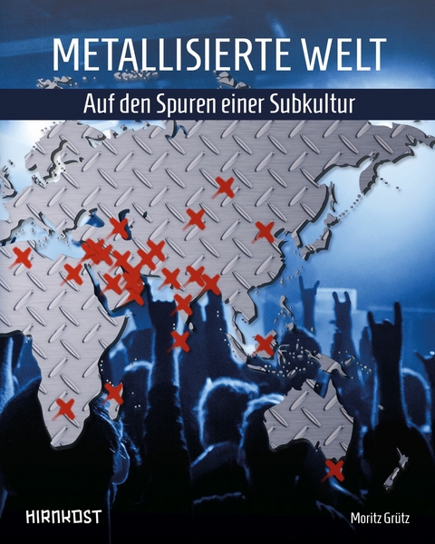 Metallisierte Welt - auf den Spuren einer Subkultur - Moritz Gr&uuml;tz