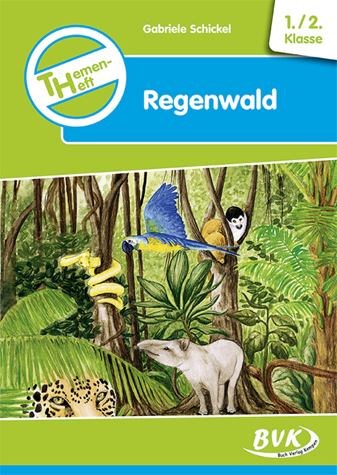 Themenheft Regenwald 1./2. Klasse - Gabriele Schickel