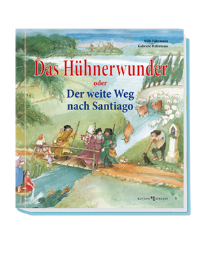 Das H&uuml;hnerwunder oder Der weite Weg nach Santiago - Willi F&auml;hrmann