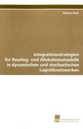 Integrationsstrategien f&uuml;r Routing- und Allokationsmodelle - Thomas Huth
