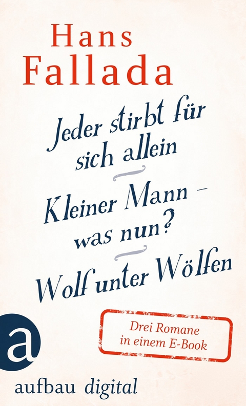 Jeder stirbt f&uuml;r sich allein / Kleiner Mann &ndash; was nun? / Wolf unter W&ouml;lfen - Hans Fallada