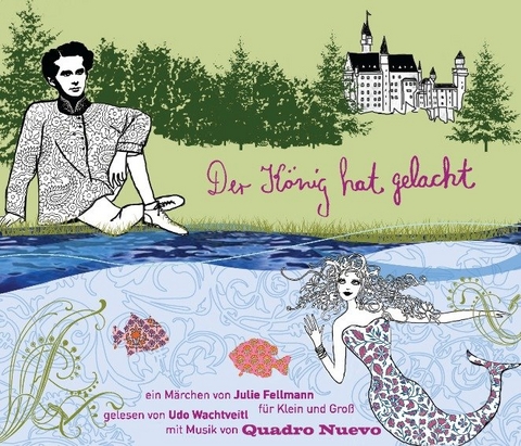 Der K&ouml;nig hat gelacht - Ein musikalisches M&auml;rchen f&uuml;r Gro&szlig; und Klein - Julie Fellmann
