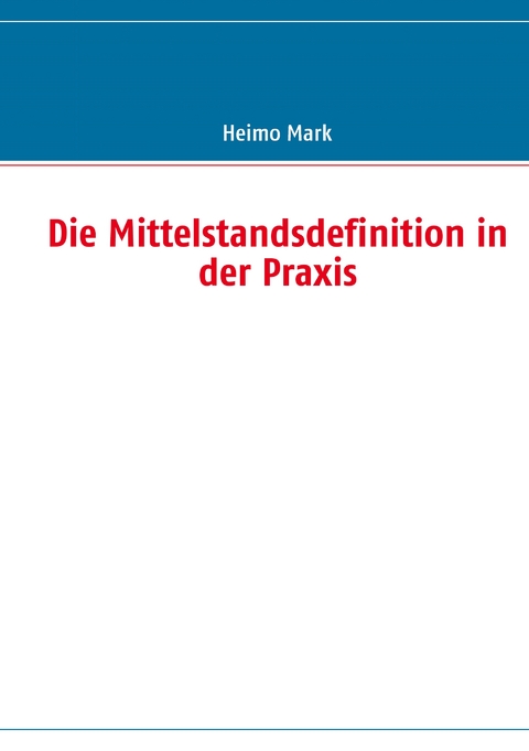 Die Mittelstandsdefinition in der Praxis - Heimo Mark