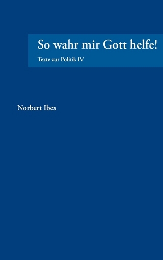 So wahr mir Gott helfe!