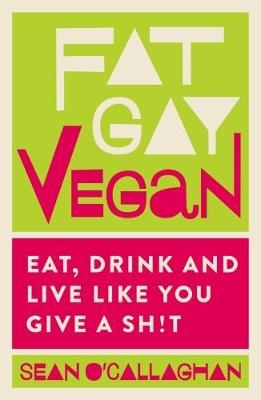 Fat Gay Vegan -  Sean O'Callaghan