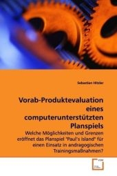 Vorab-Produktevaluation eines computerunterst&uuml;tzten Planspiels - Sebastian Hitzler