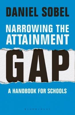 Narrowing the Attainment Gap: A handbook for schools -  Daniel Sobel