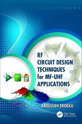 RF Circuit Design Techniques for MF-UHF Applications -  Abdullah Eroglu