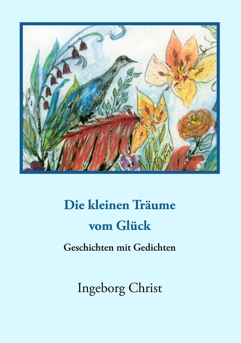 "Die kleinen Tr&auml;ume vom Gl&uuml;ck" - Ingeborg Christ