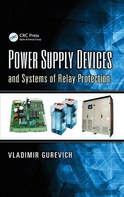 Power Supply Devices and Systems of Relay Protection -  Vladimir Gurevich