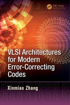 VLSI Architectures for Modern Error-Correcting Codes -  Xinmiao Zhang