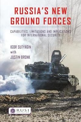 Russia's New Ground Forces -  Justin Bronk,  Igor Sutyagin