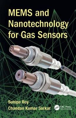 MEMS and Nanotechnology for Gas Sensors -  Sunipa Roy,  Chandan Kumar Sarkar