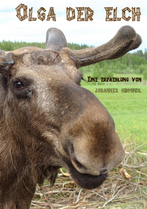 Olga der Elch - Johannes Girmindl