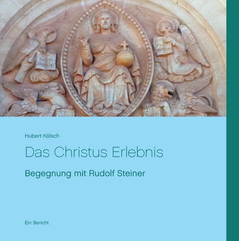 Das Christus Erlebnis - Hubert K&ouml;lsch