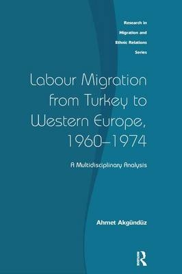 Labour Migration from Turkey to Western Europe, 1960-1974 -  Ahmet Akgunduz