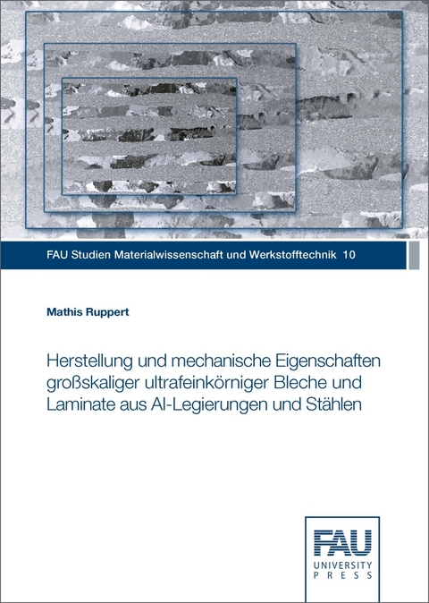 Herstellung und mechanische Eigenschaften gro&szlig;skaliger ultrafeink&ouml;rniger Bleche und Laminate aus Al-Legierungen und St&auml;hlen - Mathis Ruppert
