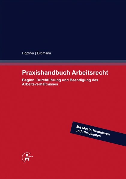 Praxishandbuch Arbeitsrecht - Sebastian Hopfner, Kay Uwe Erdmann, Benjamin Heider, Betina Kirsch, Martin Kock, Arnd Diringer, Tobias Hohenadl, Hartmut Koch, Philipp Leydecker, Martin Lützeler, Peter Staudacher, Oliver Deeg, Kerstin Römelt, Jens-Wilhelm Oberwinter, Christian Ley, Ylva Zimmermann, Andreas Hofelich, Katharina Müller, Julia Glaser, Steffen Blessing, Paul Melot de Beauregard, Guido Norman Motz, Michael Schrock, Anne Hümmer, Annika Hesser, Verena Richter, Daniela Hangarter, Marc Strerath, Alfred Wurm