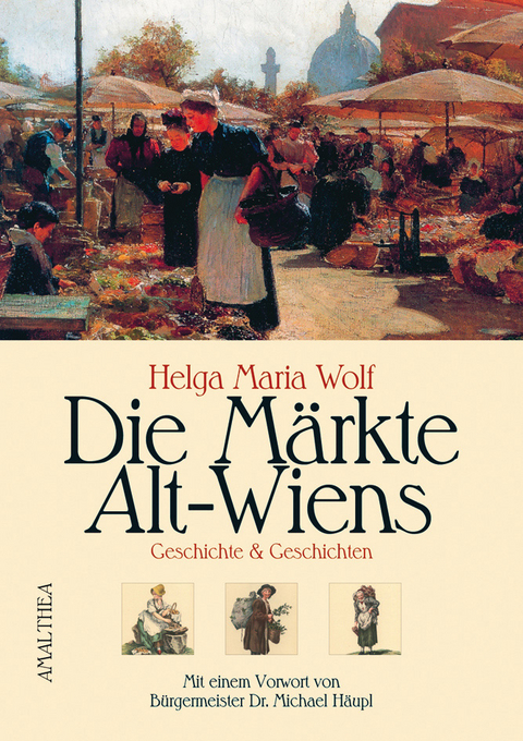 Die M&auml;rkte Alt-Wiens - Helga M Wolf