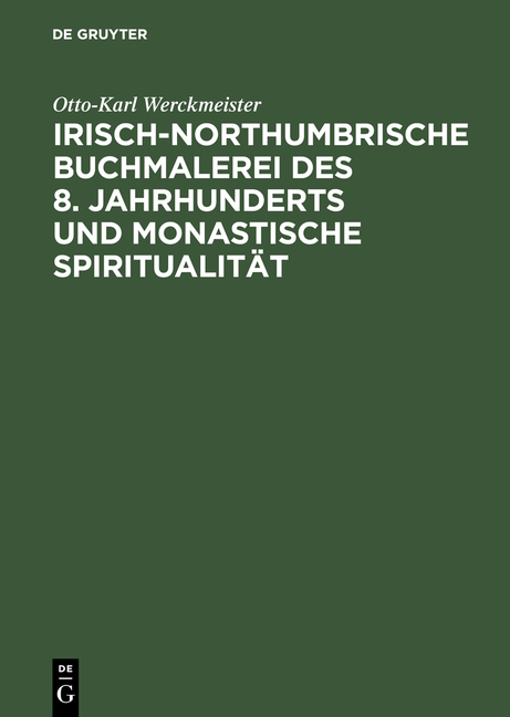 Irisch-northumbrische Buchmalerei des 8. Jahrhunderts und monastische Spiritualit&auml;t - Otto K. Werckmeister