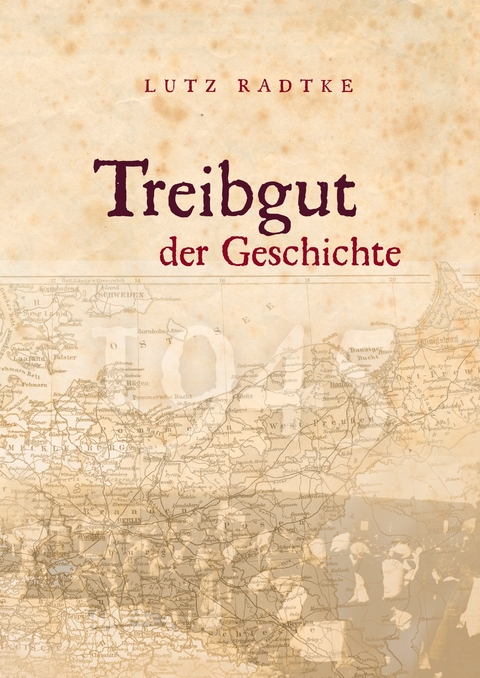 Treibgut der Geschichte - Lutz Radtke