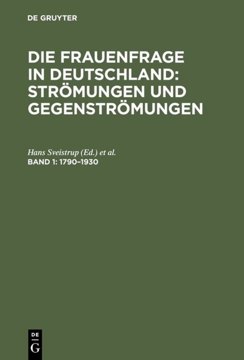 Die Frauenfrage in Deutschland : Str&ouml;mungen und Gegenstr&ouml;mungen / 1790&ndash;1930 - 