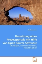 Umsetzung eines Prozessportals mit Hilfe von Open Source Software - Wolfgang Ahrer