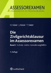 Die Zivilgerichtsklausur im Assessorexamen - Horst Kaiser, Jan Kaiser, Torsten Kaiser