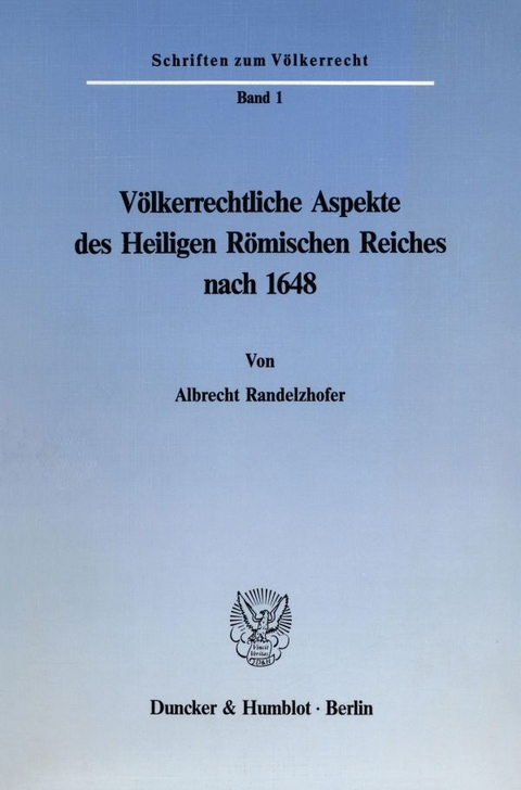 V&ouml;lkerrechtliche Aspekte des Heiligen R&ouml;mischen Reiches nach 1648. - Albrecht Randelzhofer