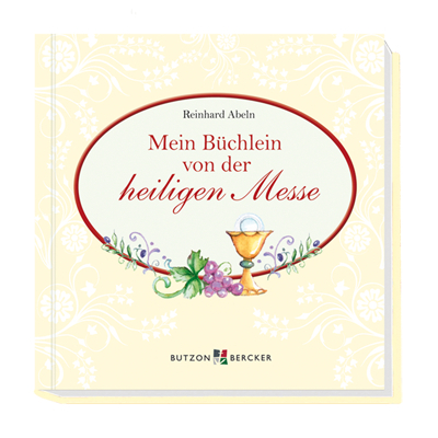 Mein B&uuml;chlein von der heiligen Messe - Reinhard Abeln