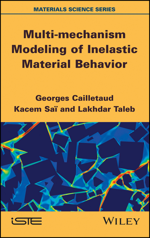 Multi-mechanism Modeling of Inelastic Material Behavior - Georges Cailletaud, Kacem Sai, Lakhdar Taleb