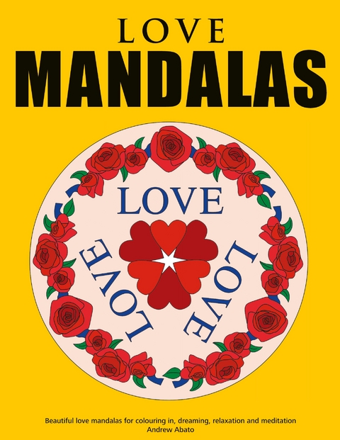 Love Mandalas - Beautiful love mandalas for colouring in, dreaming, relaxation and meditation - Andrew Abato
