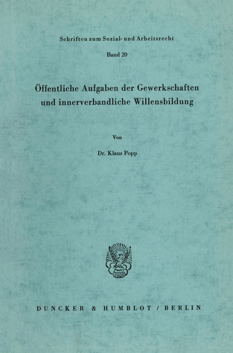 &Ouml;ffentliche Aufgaben der Gewerkschaften und innerverbandliche Willensbildung. - Klaus Popp