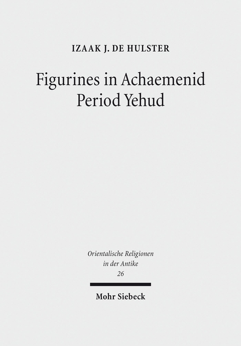 Figurines in Achaemenid Period Yehud -  Izaak J. de Hulster