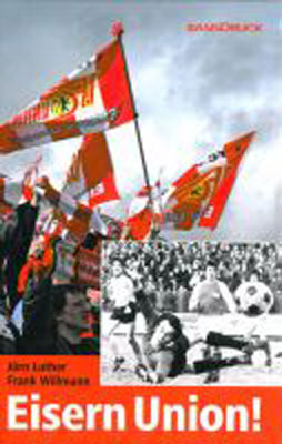 Eisern Union! - Frank Willmann, J&ouml;rn Luther