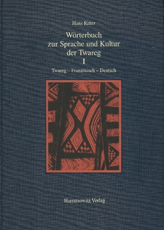 Wörterbuch zur Sprache und Kultur der Twareg / Wörterbuch zur Sprache und Kultur der Twareg I. Twareg-Französisch-Deutsch