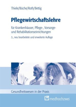Pflegewirtschaftslehre - G&uuml;nter Thiele, Volker B&uuml;che, Monika Roth, Uwe Bettig
