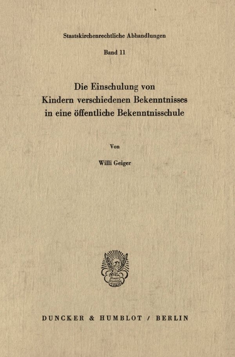 Die Einschulung von Kindern verschiedenen Bekenntnisses in eine &ouml;ffentliche Bekenntnisschule. - Willi Geiger
