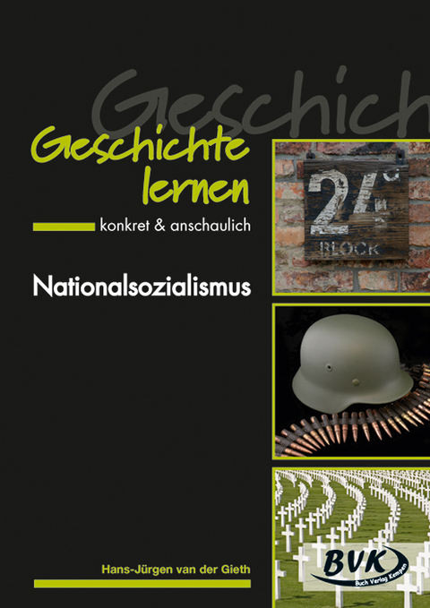 Geschichte lernen &ndash; konkret & anschaulich: Nationalsozialismus - Hans-J&uuml;rgen van der Gieth