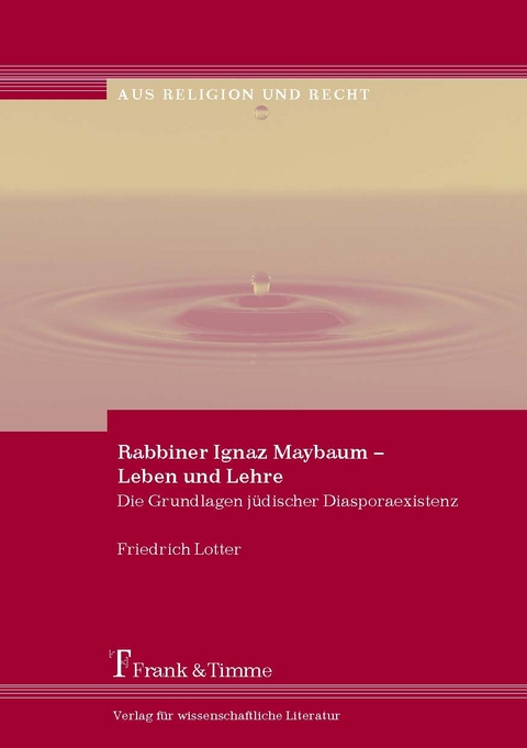 Rabbiner Ignaz Maybaum &ndash; Leben und Lehre - Friedrich Lotter