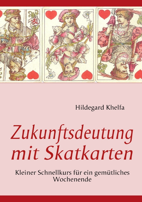 Zukunftsdeutung mit Skatkarten - Hildegard Khelfa