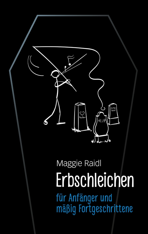 Erbschleichen f&uuml;r Anf&auml;nger und m&auml;&szlig;ig Fortgeschrittene - Maggie Raidl